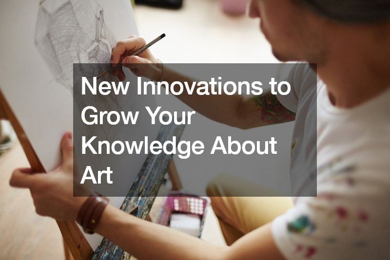New Innovations to Grow Your Knowledge About Art