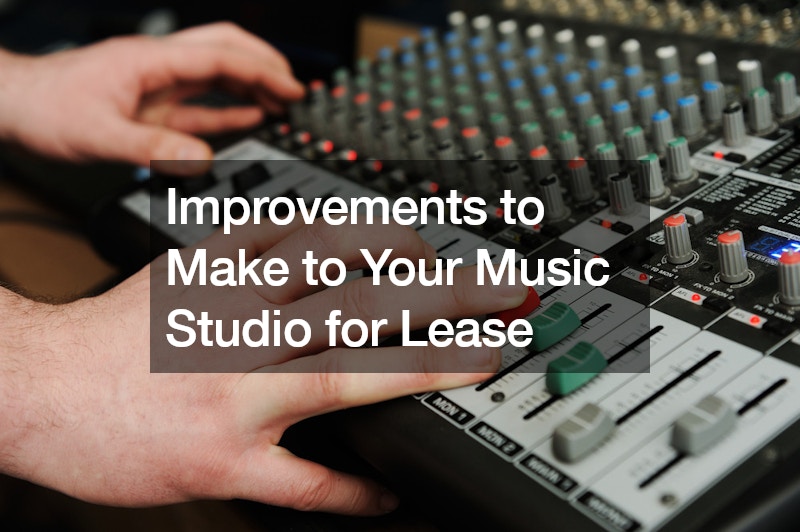 Improvements to Make to Your Music Studio for Lease